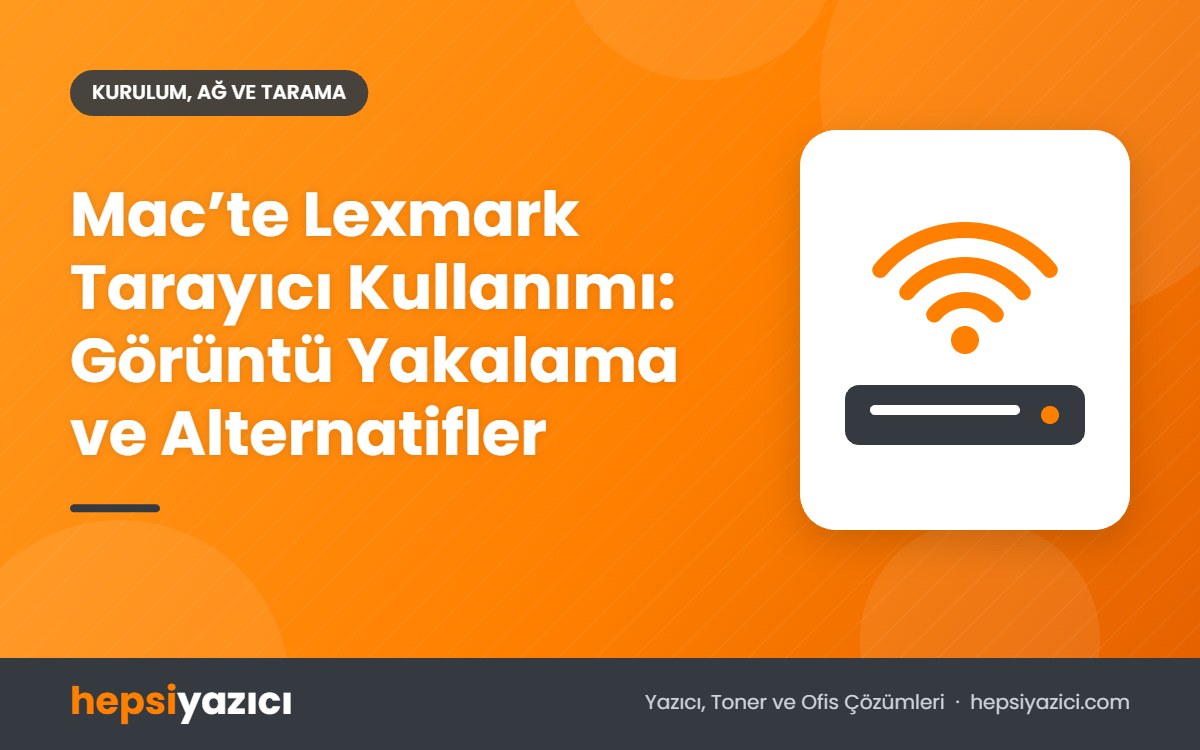 Mac’te Lexmark Tarayıcı Kullanımı: Görüntü Yakalama ve Alternatifler