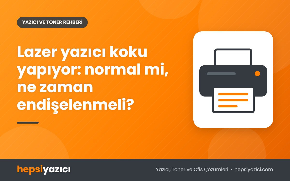 Lazer yazıcı koku yapıyor: normal mi, ne zaman endişelenmeli?