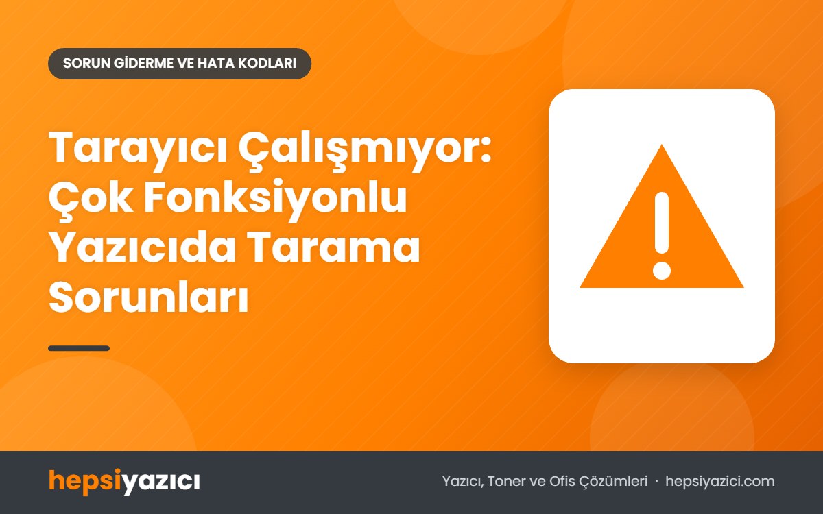 Tarayıcı Çalışmıyor: Çok Fonksiyonlu Yazıcıda Tarama Sorunları