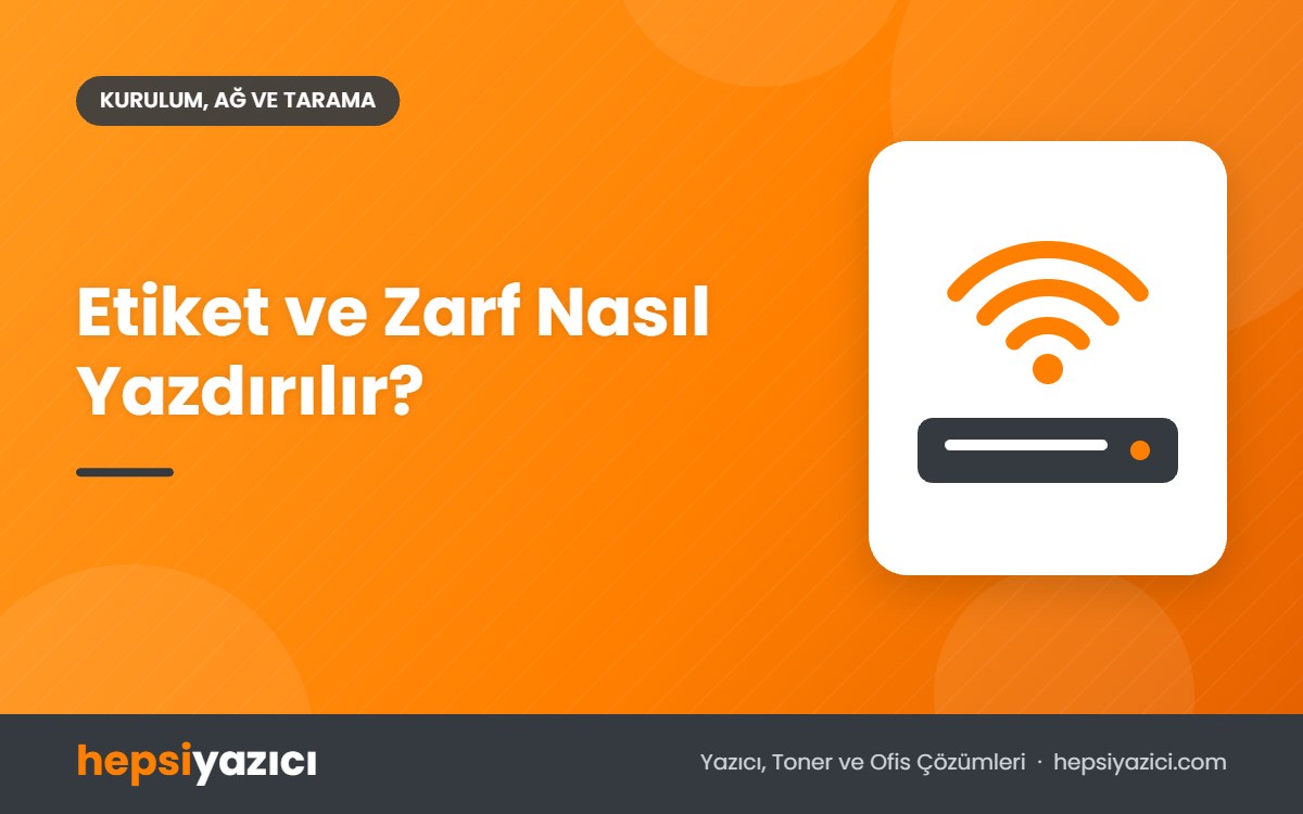 Etiket ve Zarf Nasıl Yazdırılır?