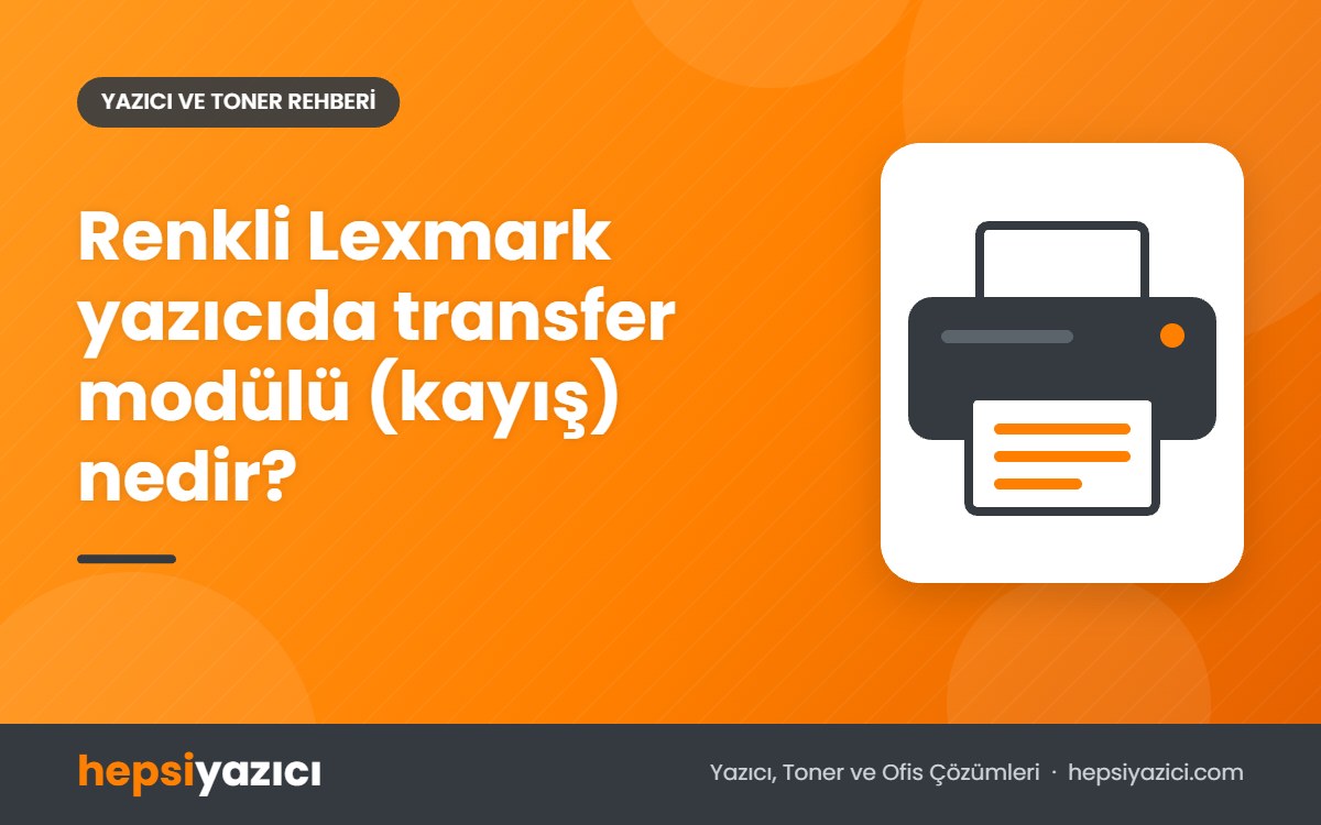 Renkli Lexmark yazıcıda transfer modülü (kayış) nedir?