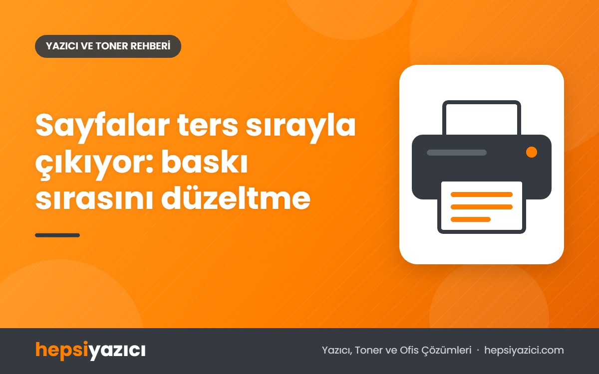 Sayfalar ters sırayla çıkıyor: baskı sırasını düzeltme