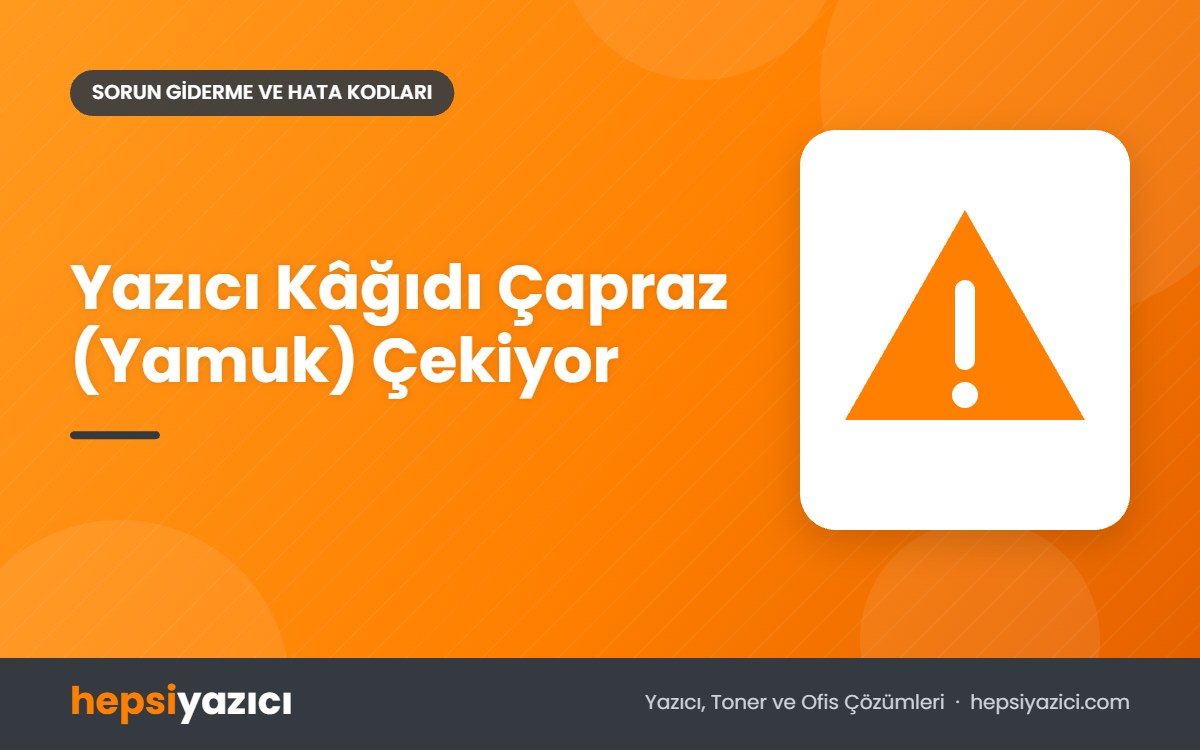Yazıcı Kâğıdı Çapraz (Yamuk) Çekiyor
