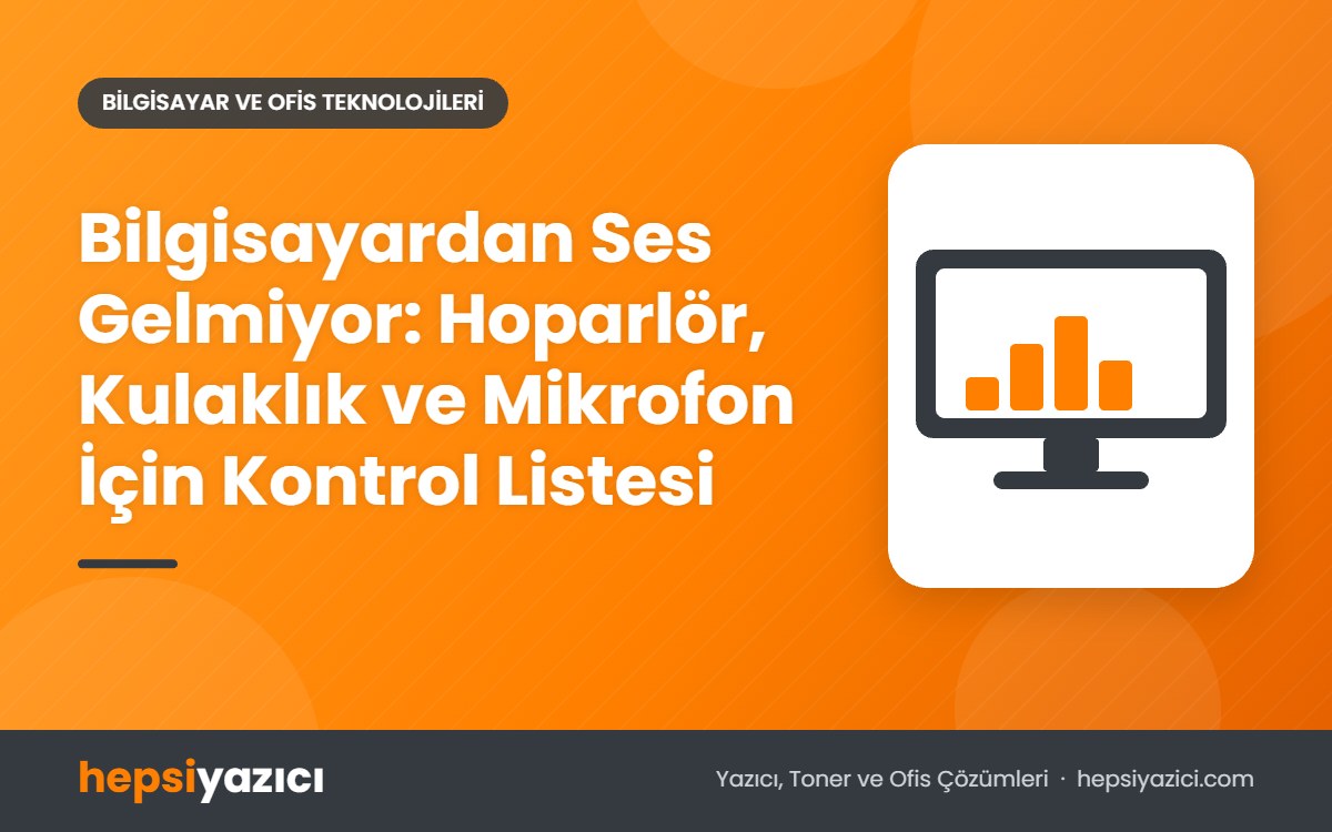 Bilgisayardan Ses Gelmiyor: Hoparlör, Kulaklık ve Mikrofon İçin Kontrol Listesi