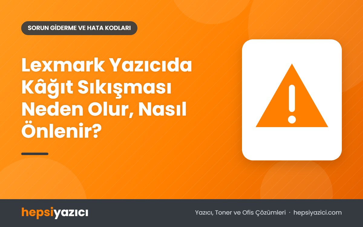 Lexmark Yazıcıda Kâğıt Sıkışması Neden Olur, Nasıl Önlenir?