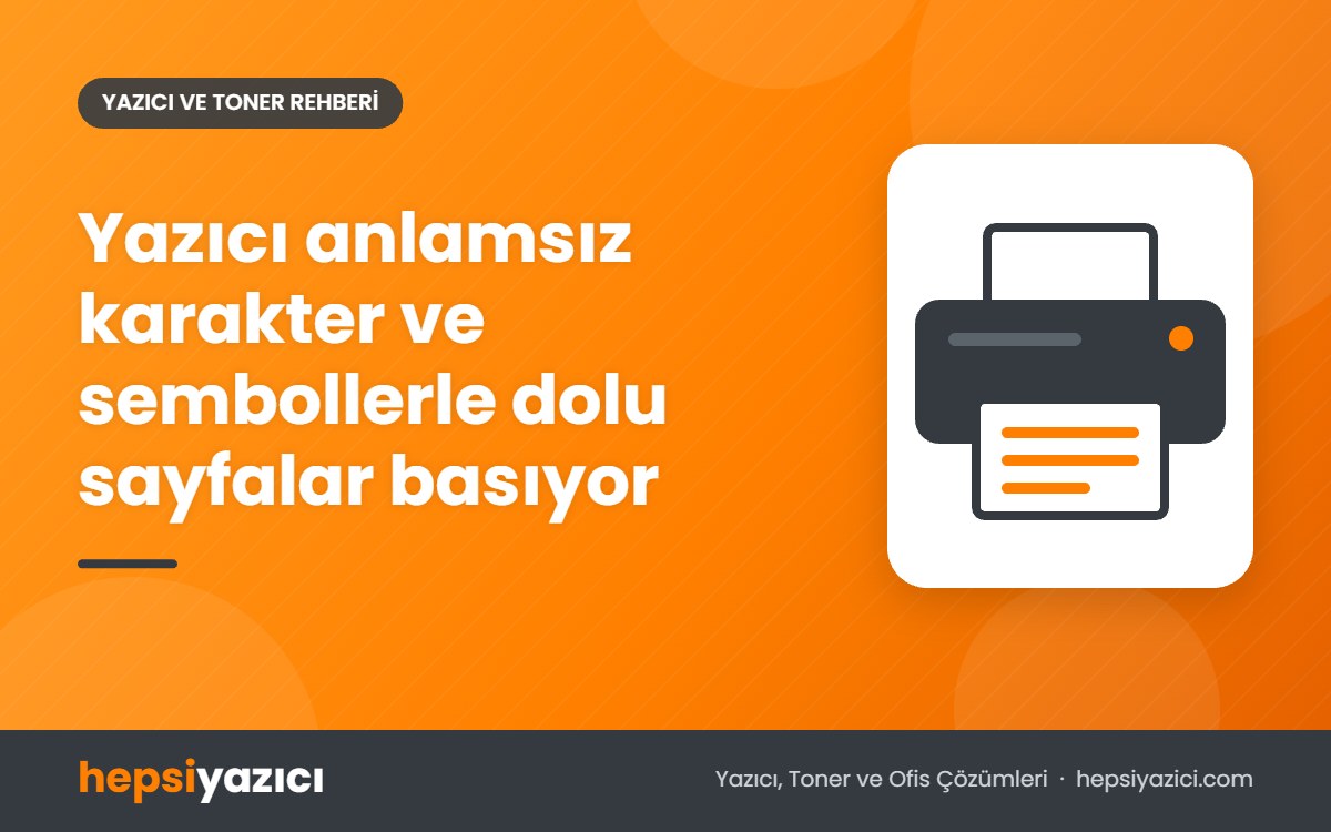 Yazıcı anlamsız karakter ve sembollerle dolu sayfalar basıyor