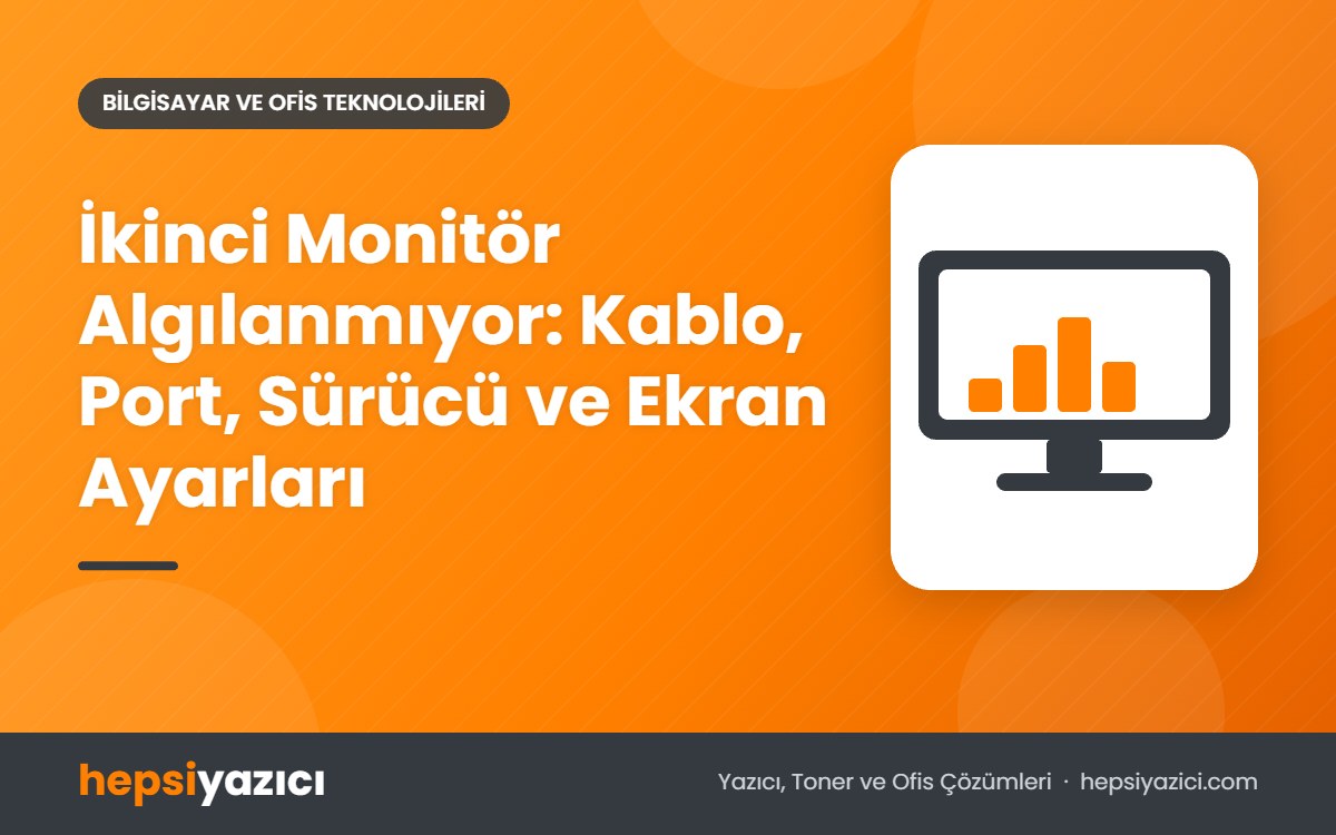 İkinci Monitör Algılanmıyor: Kablo, Port, Sürücü ve Ekran Ayarları