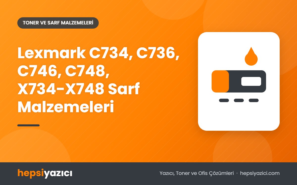 Lexmark C734, C736, C746, C748, X734-X748 Sarf Malzemeleri