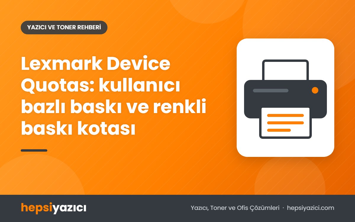 Lexmark Device Quotas: kullanıcı bazlı baskı ve renkli baskı kotası