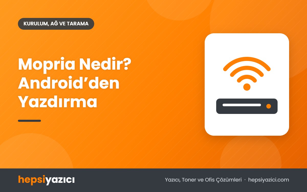Mopria Nedir? Android’den Yazdırma