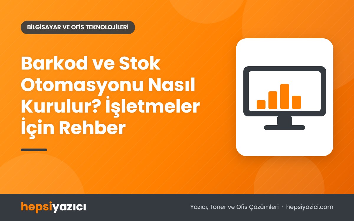 Barkod ve Stok Otomasyonu Nasıl Kurulur? İşletmeler İçin Rehber