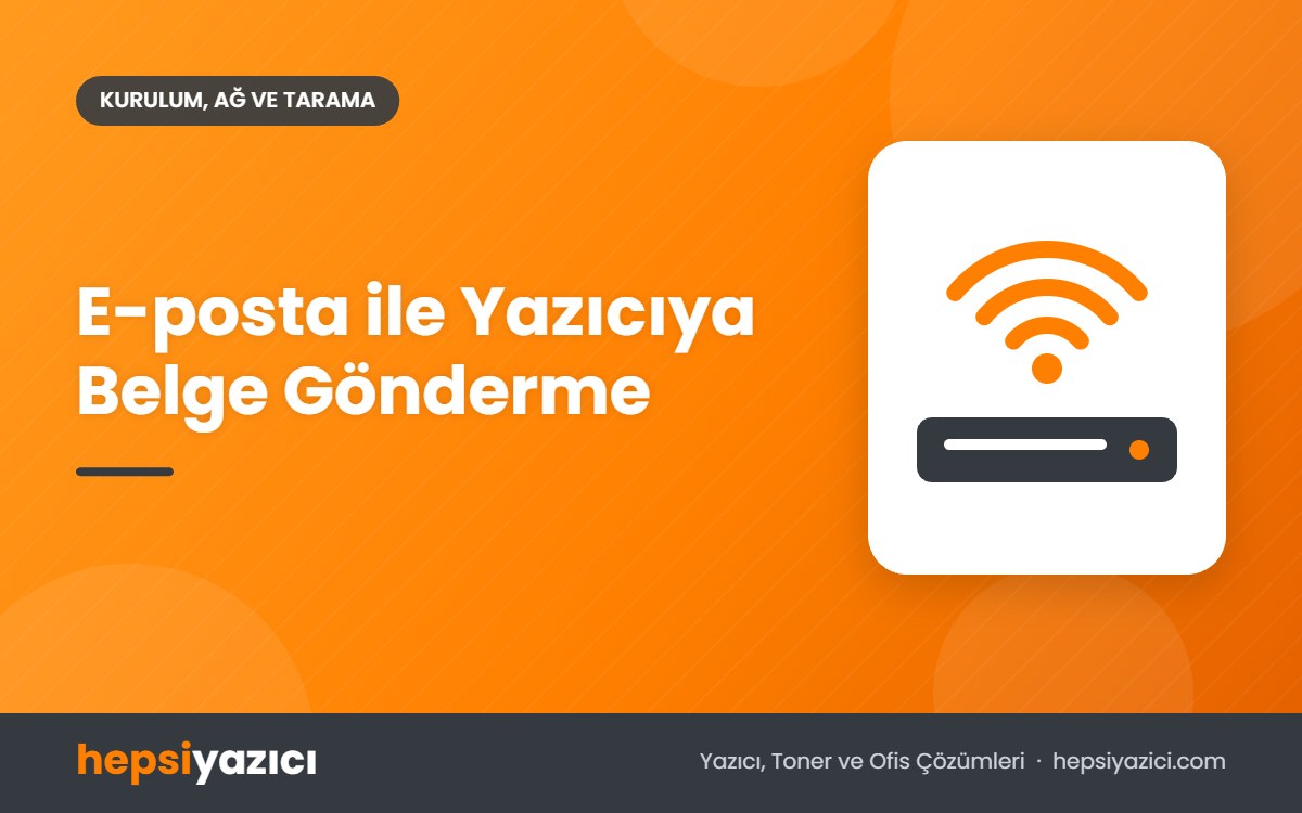 E-posta ile Yazıcıya Belge Gönderme