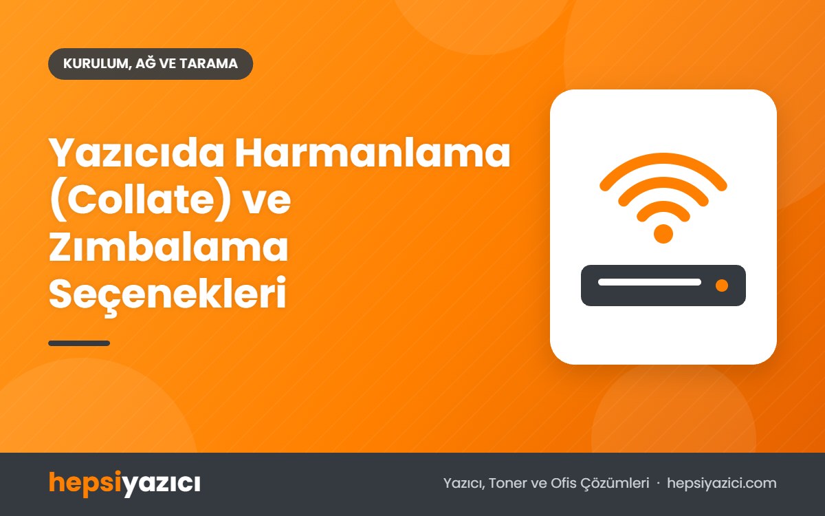 Yazıcıda Harmanlama (Collate) ve Zımbalama Seçenekleri