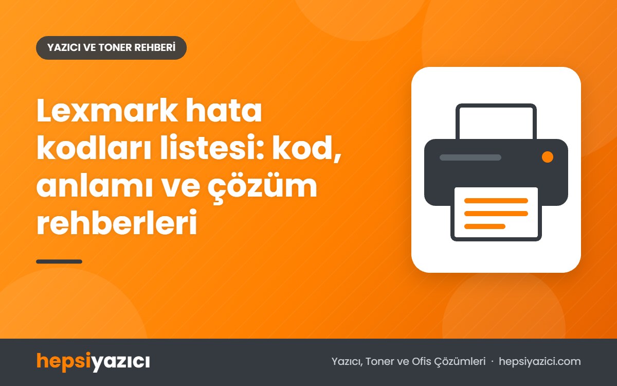 Lexmark hata kodları listesi: kod, anlamı ve çözüm rehberleri