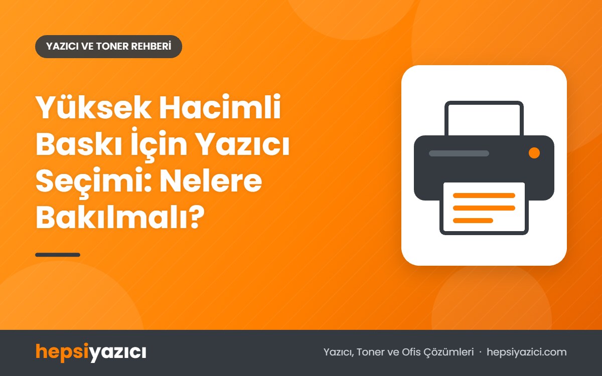 Yüksek Hacimli Baskı İçin Yazıcı Seçimi: Nelere Bakılmalı?