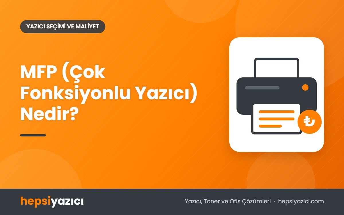 MFP (Çok Fonksiyonlu Yazıcı) Nedir?