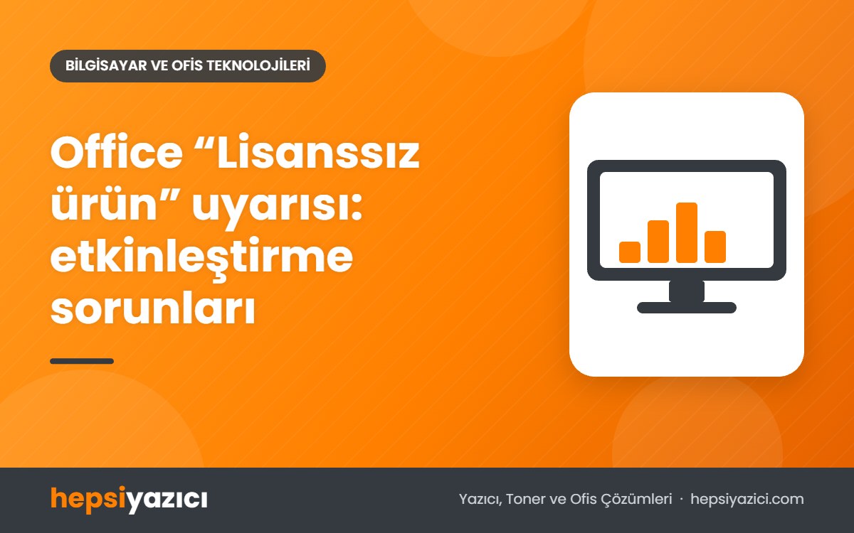 Office “Lisanssız ürün” uyarısı: etkinleştirme sorunları