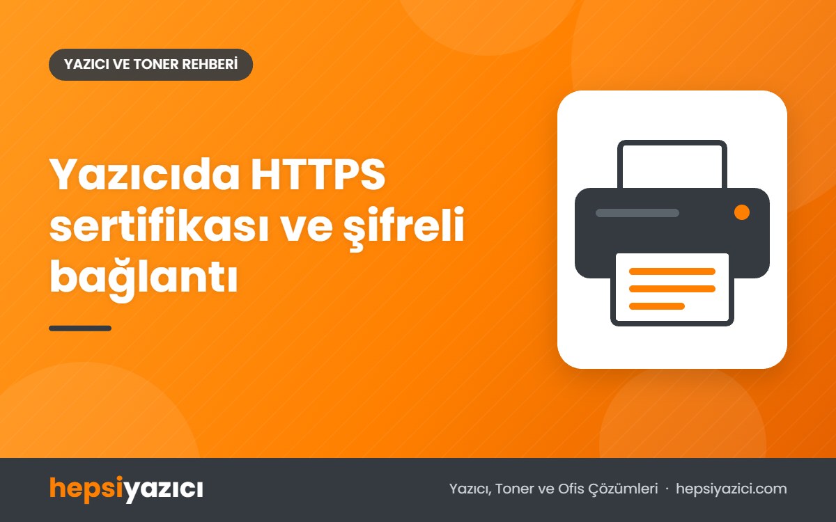 Yazıcıda HTTPS sertifikası ve şifreli bağlantı