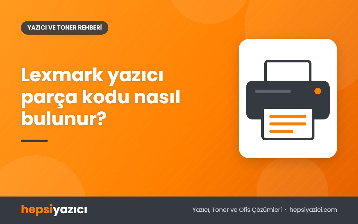 Lexmark yazıcı parça kodu nasıl bulunur?