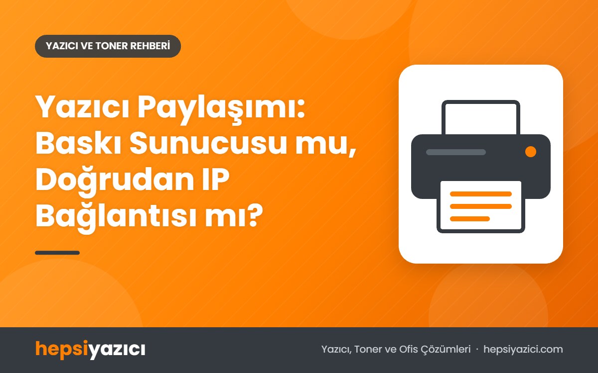Yazıcı Paylaşımı: Baskı Sunucusu mu, Doğrudan IP Bağlantısı mı?