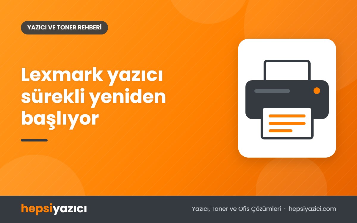 Lexmark yazıcı sürekli yeniden başlıyor
