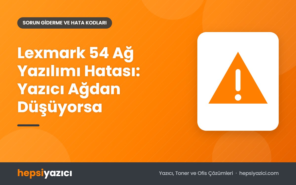 Lexmark 54 Ağ Yazılımı Hatası: Yazıcı Ağdan Düşüyorsa