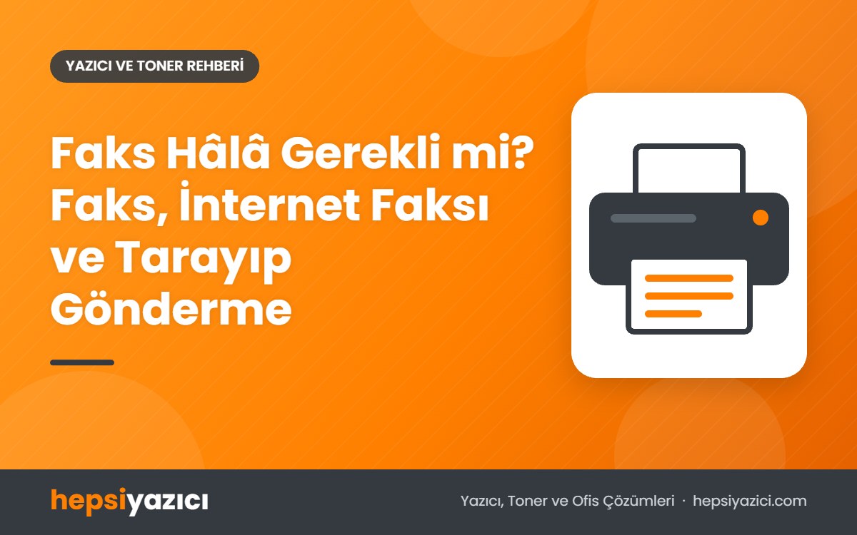 Faks Hâlâ Gerekli mi? Faks, İnternet Faksı ve Tarayıp Gönderme