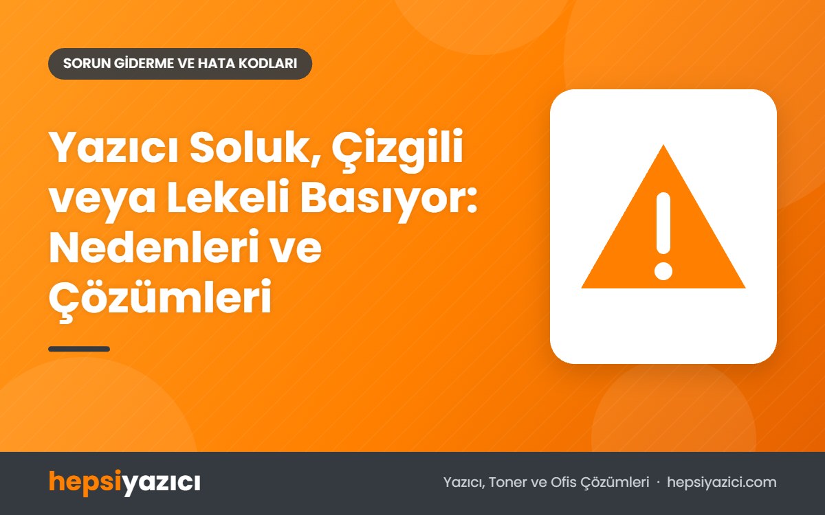 Yazıcı Soluk, Çizgili veya Lekeli Basıyor: Nedenleri ve Çözümleri